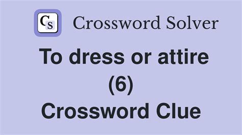 Crossword Clue: attire. Crossword Solver .